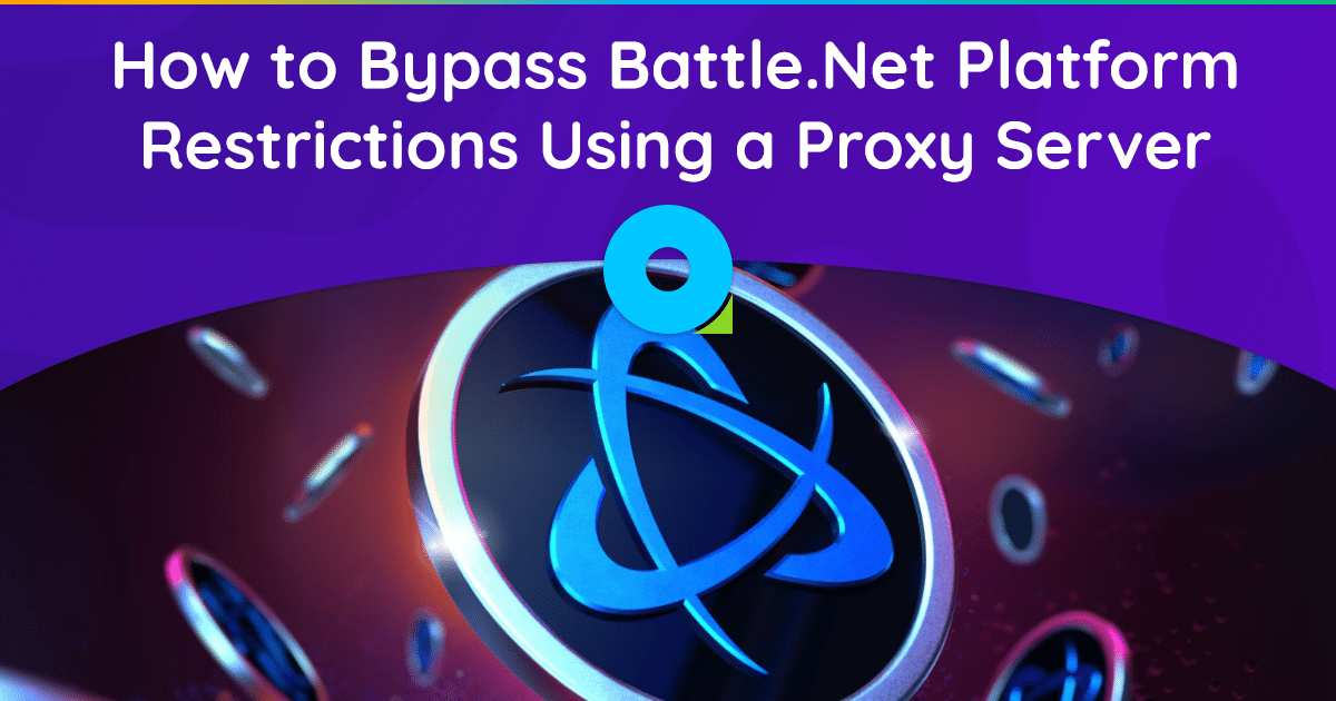 How to Bypass Battle.Net Platform Restrictions Using a Proxy Server