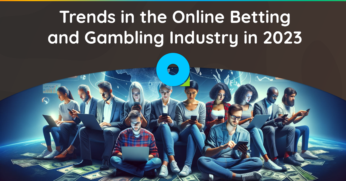 الاتجاهات في صناعة المراهنة والمقامرة عبر الإنترنت في عام 2023