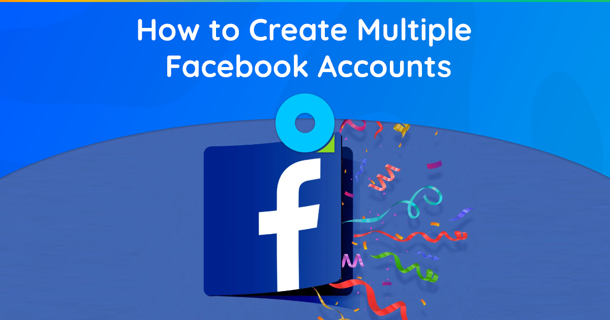 كيفية إنشاء حسابات فيسبوك متعددة دون التحقق من الهاتف؟