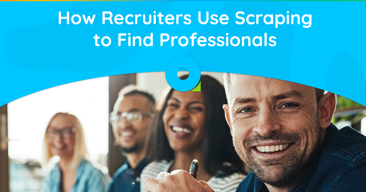 چگونه استخدام‌کنندگان از Scraping برای یافتن افراد حرفه‌ای استفاده می‌کنند