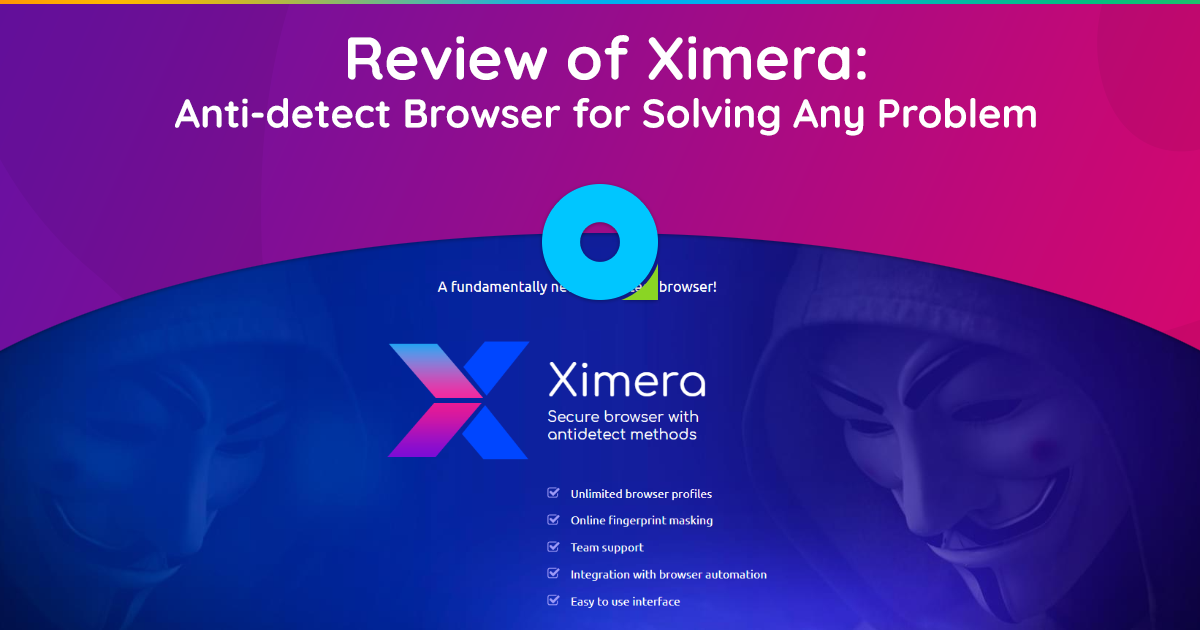 Rezension von Ximera: Anti-Detect-Browser zur Lösung jedes Problems