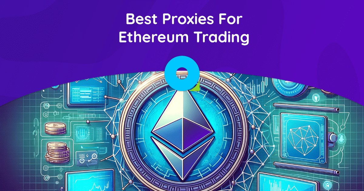 Meilleurs proxys pour le trading d'Ethereum