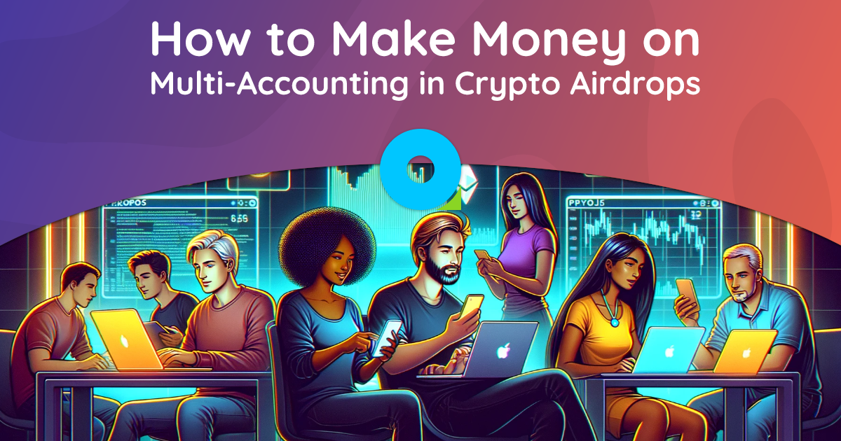 Comment gagner de l'argent avec le multi-compte dans Crypto Airdrops