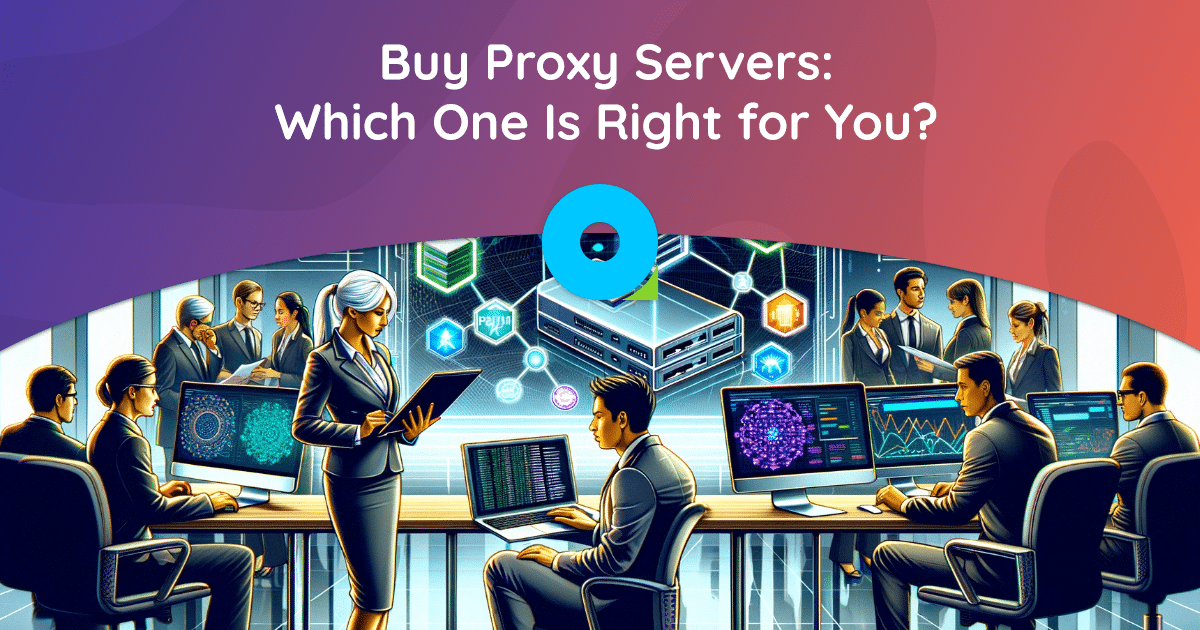Купуйте проксі-сервери: який з них підходить саме вам?