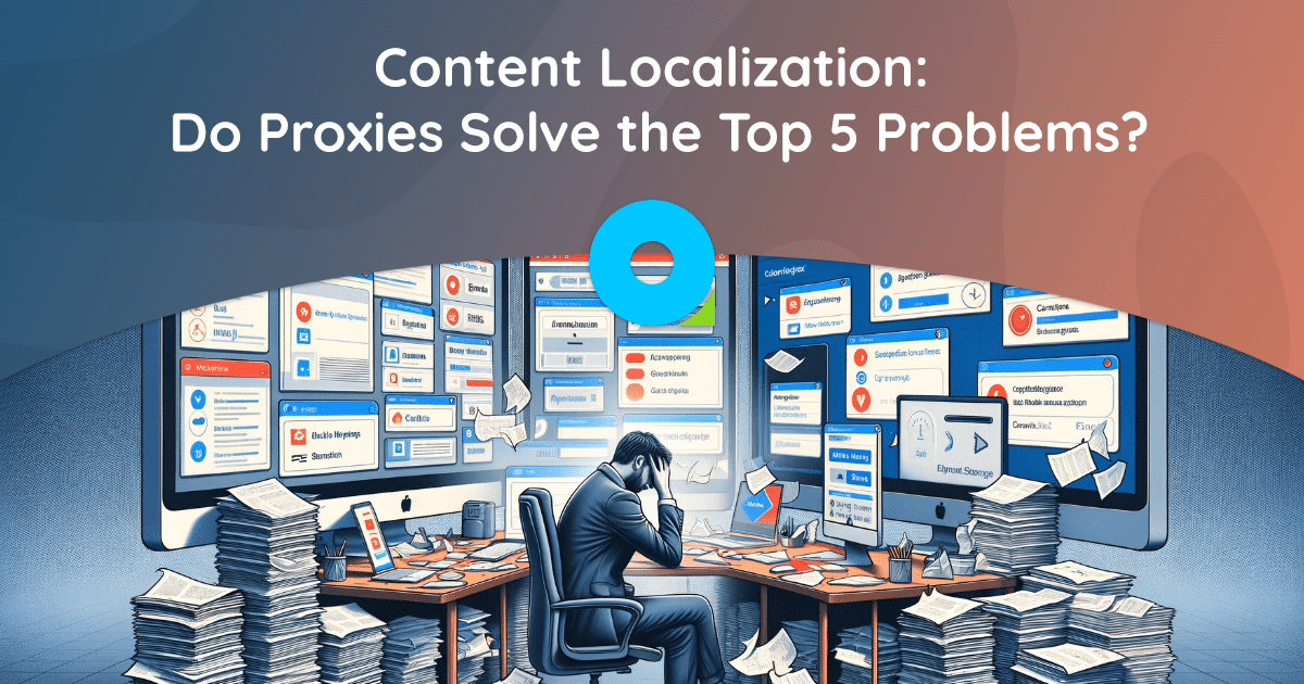 Localizzazione dei contenuti: i proxy risolvono i 5 problemi principali?