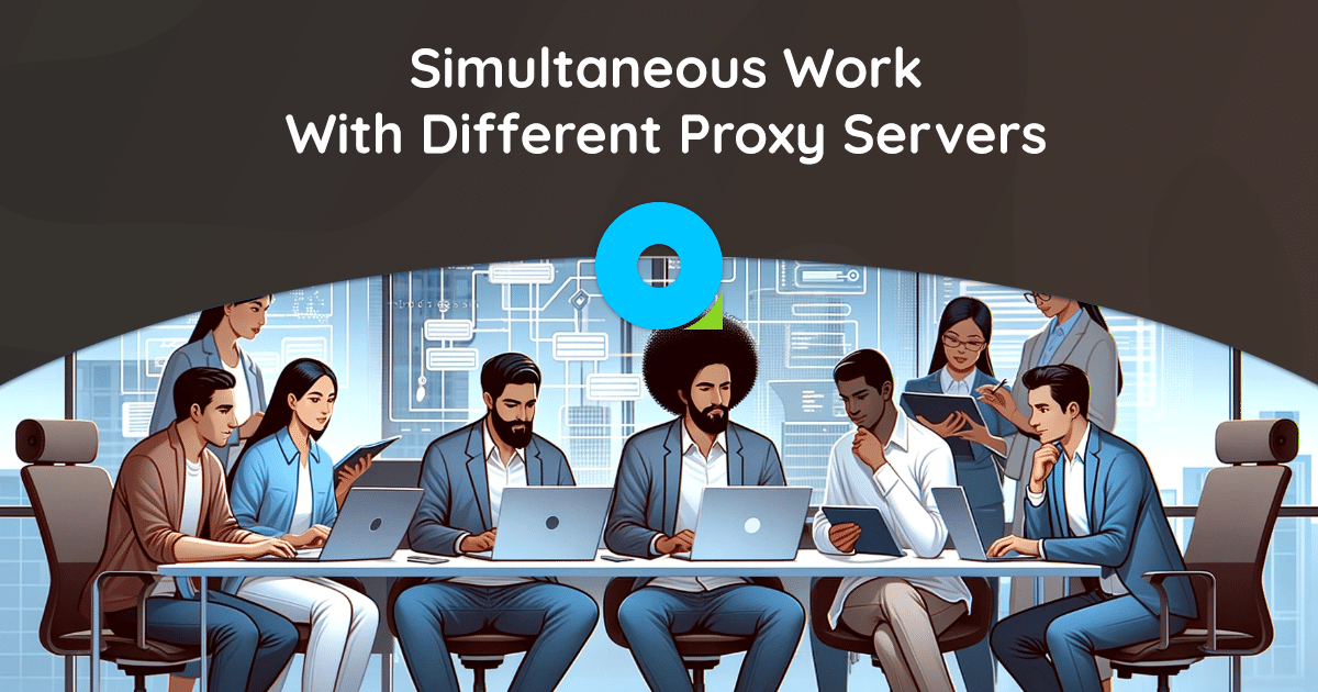 Trabajo simultáneo con varios servidores proxy: descripción general y configuración completas