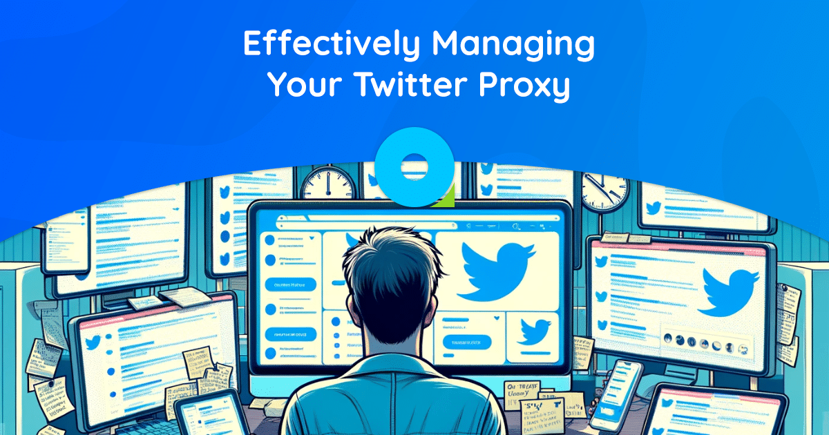Fortaleça sua presença: gerenciando com eficácia seu proxy do Twitter